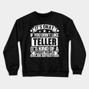 Teller lover It's Okay If You Don't Like Teller It's Kind Of A Smart People job Anyway Crewneck Sweatshirt